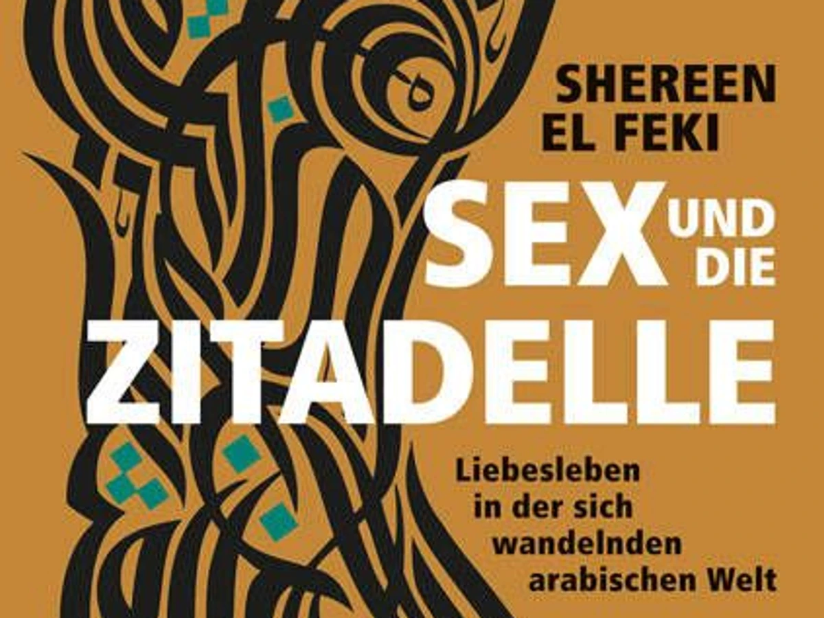 Shereen El Feki: Sex und die Zitadelle: Der politischen Revolution