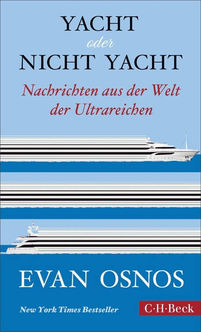 Evan Osnos: „Yacht oder nicht Yacht“. Nachrichten aus der Welt der Ultrareichen.