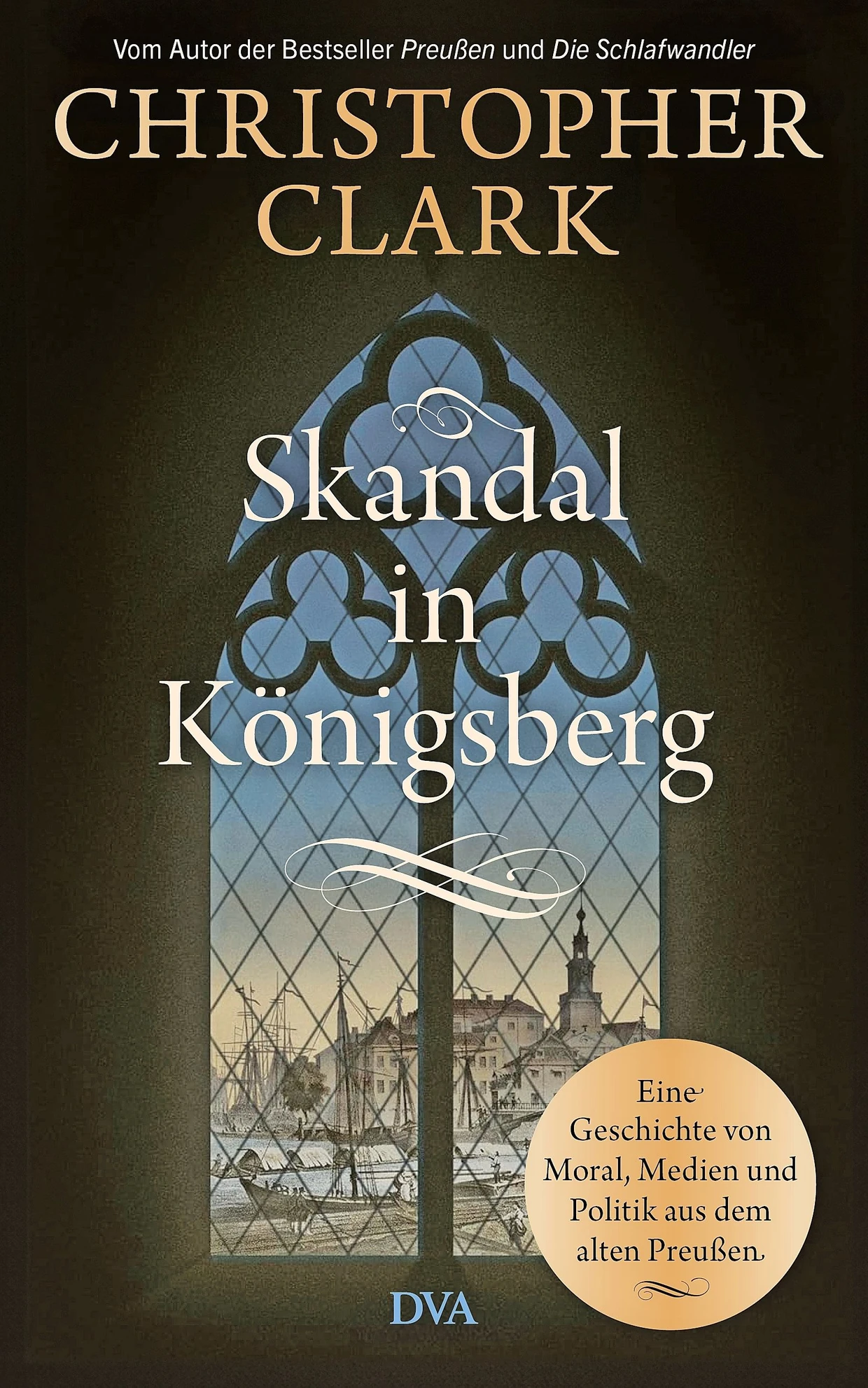 Christopher Clark: „Skandal in Königsberg“. Eine Geschichte von Moral, Medien und Politik aus dem alten Preußen.