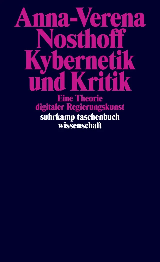 Anna-Verena Nosthoff: „Kybernetik und Kritik“. Eine Theorie digitaler Regierungskunst.