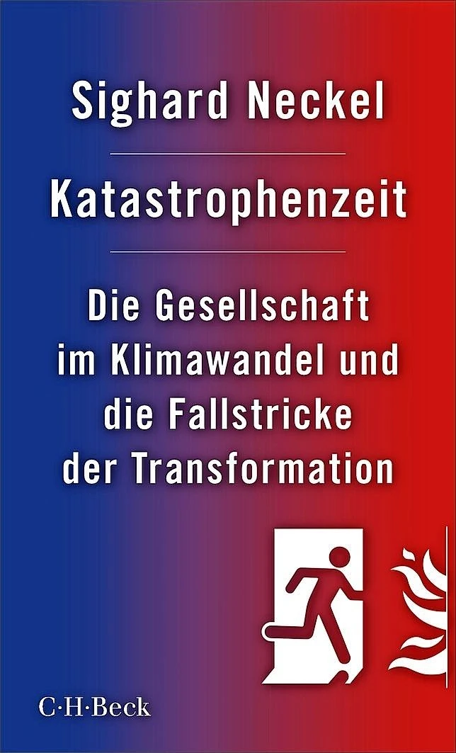 Sighard Neckel: „Katastrophenzeit“. Die Gesellschaft im Klimawandel und die Fallstricke der Transformation.
