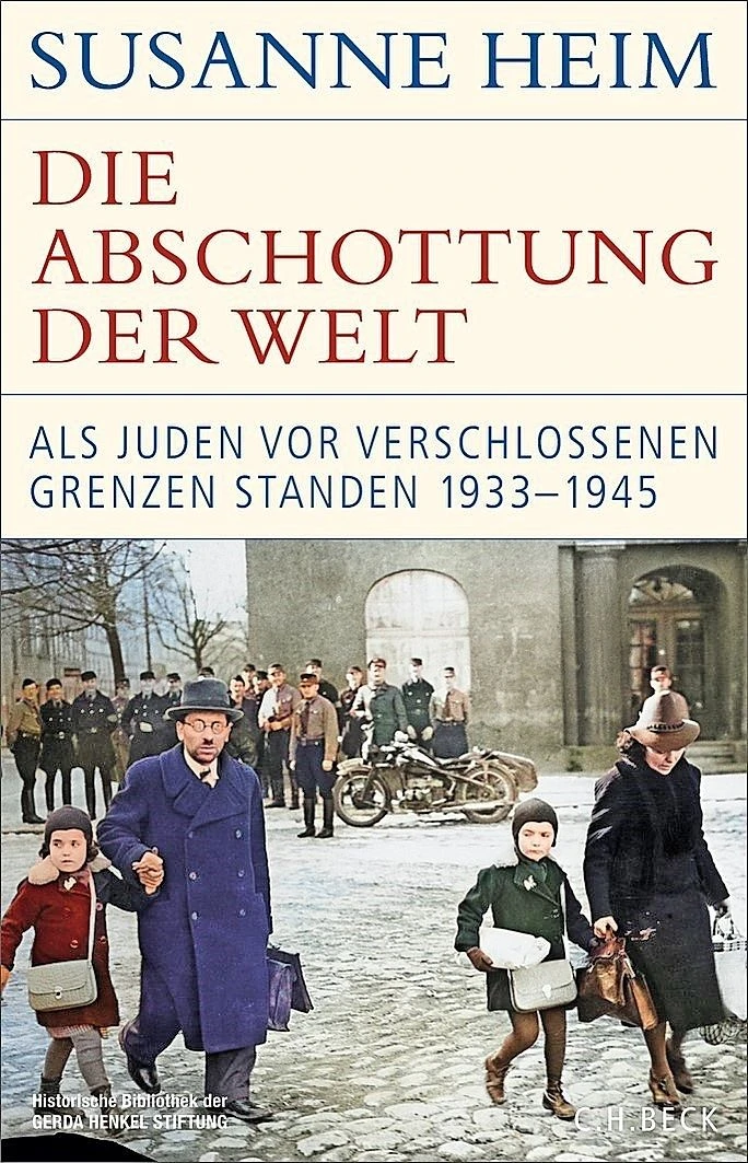 Susanne Heim: „Die Abschottung der Welt“. Als Juden vor verschlossenen Grenzen standen 1933 –1945.