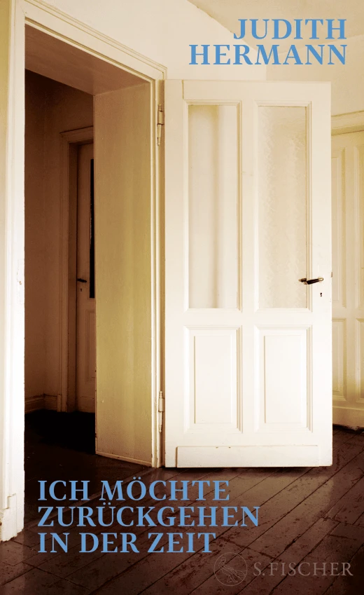 Judith Hermann, „Ich möchte zurückgehen in der Zeit“. Verlag S. Fischer, 160 Seiten, 23 Euro