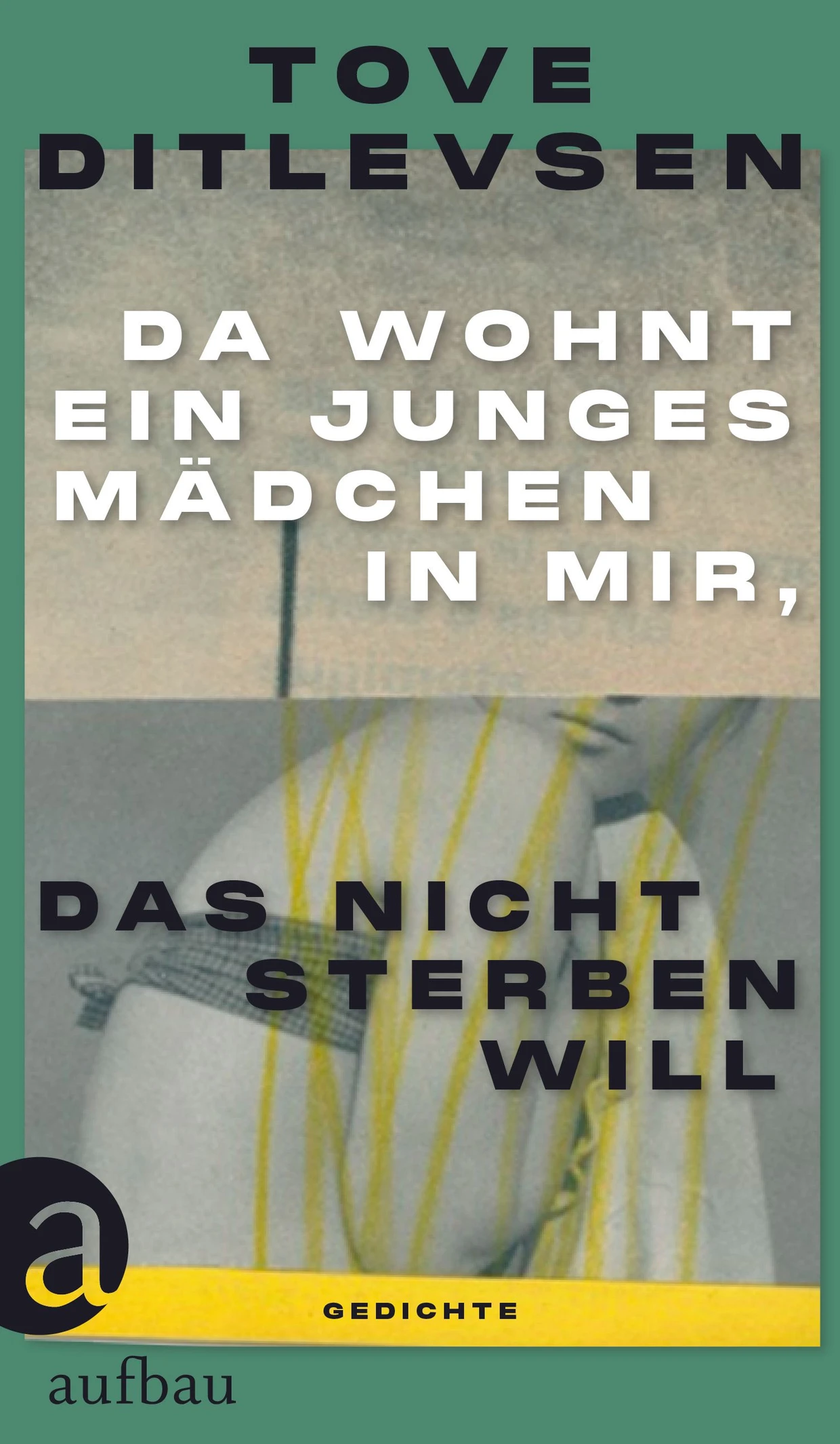 Tove Ditlevsen: „Da wohnt ein junges Mädchen in mir, das nicht sterben will“. Gedichte.