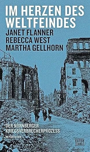 Janet Flanner, Martha Gellhorn und Rebecca West: „Im Herzen des Weltfeindes“