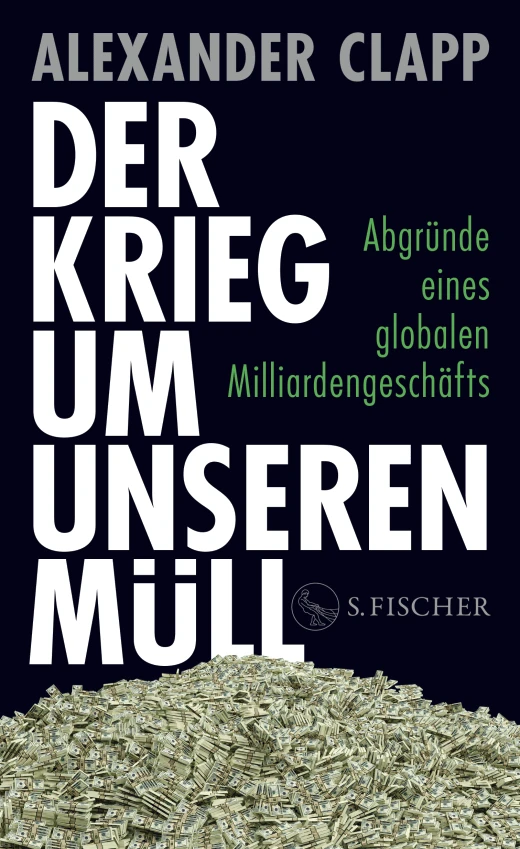 Alexander Clapp: „Der Krieg um unseren Müll“. Abgründe eines globalen Milliardengeschäfts