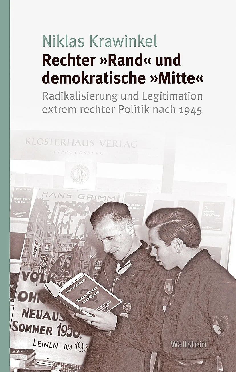 Niklas Krawinkel: „Rechter ‚Rand‘ und demokratische ‚Mitte‘“. Radikalisierung und Legitimation extrem rechter Politik nach 1945