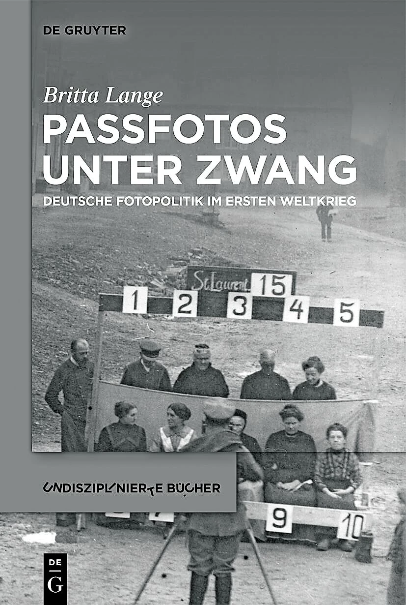  „Passfotos unter Zwang“. Deutsche Fotopolitik im Ersten Weltkrieg.