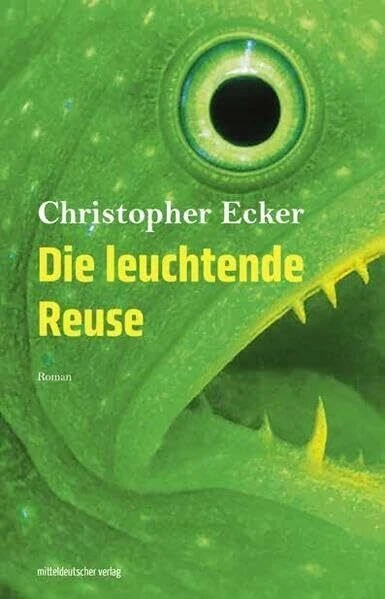 Christoper Ecker: „Die leuchtende Reuse“. Roman.