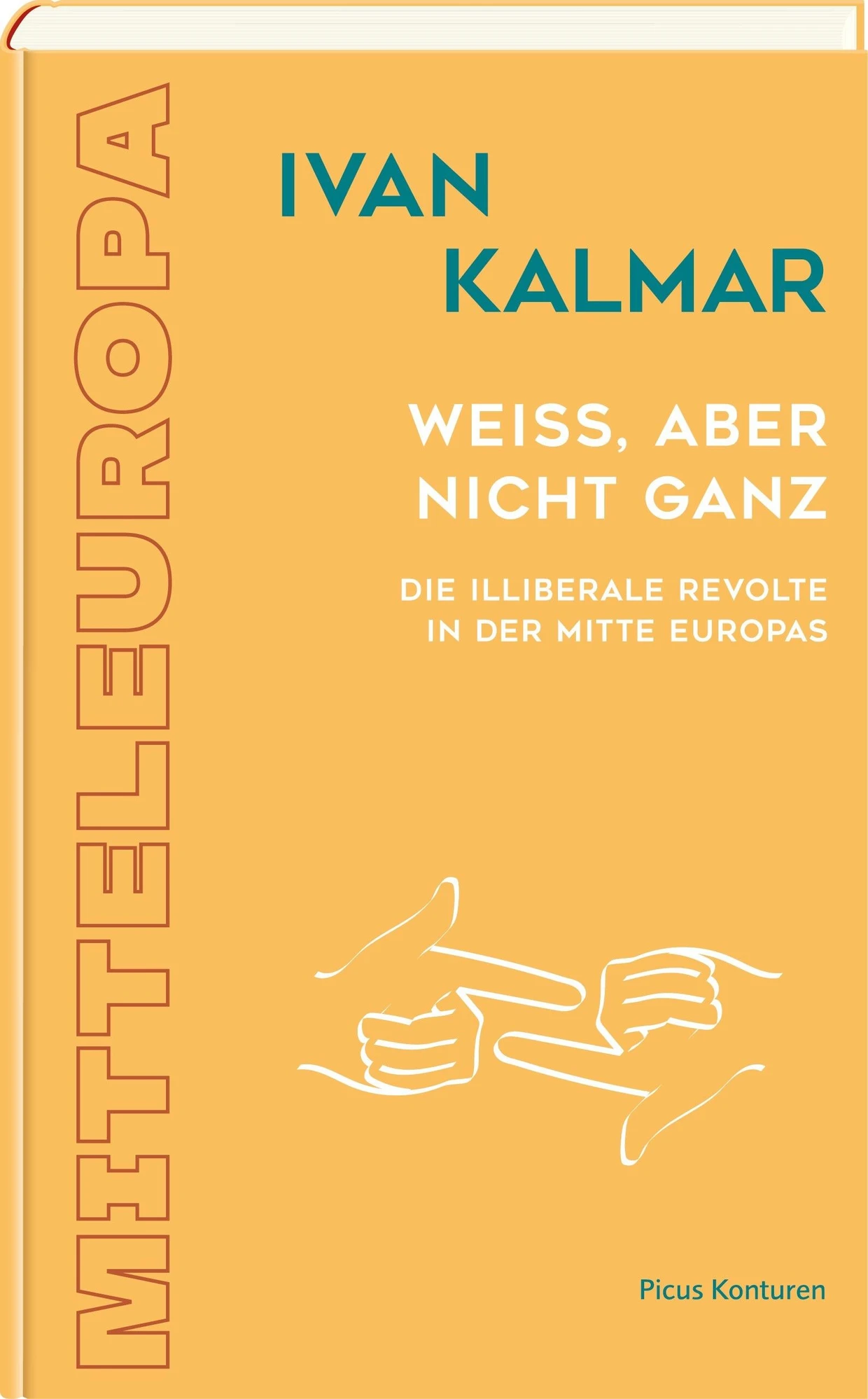 Ivan Kalmar: „Weiß, aber nicht ganz. Die illiberale Revolte in der Mitte Europas“.