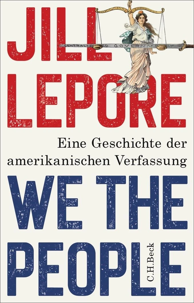 Jill Lepore: „We the People“. Eine Geschichte der amerikanischen Verfassung.