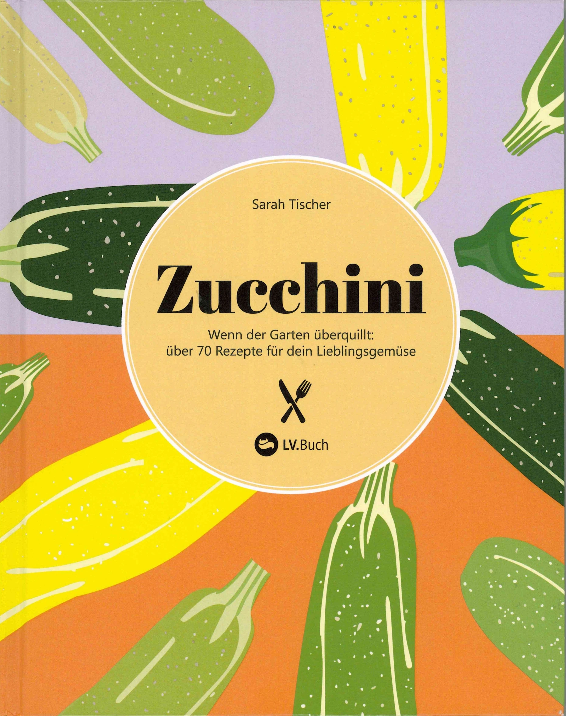Lieblingsgemüse der Autorin: das Zucchini-Kochbuch von Sarah Tischer