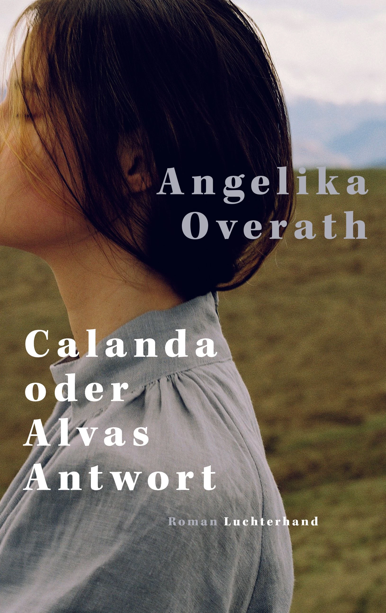 Angelika Overath: „Calanda oder Alvas Antwort“. Roman.