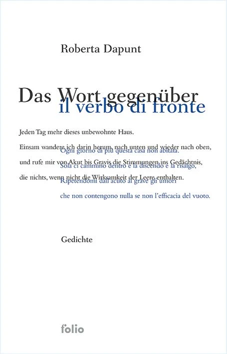 Roberta Dapunt: „Das Wort gegenüber“. Gedichte. Aus dem Italienischen von Alma Vallazza. Folio Verlag, Bozen/Wien 2026. 192 S., geb., 25,– €.