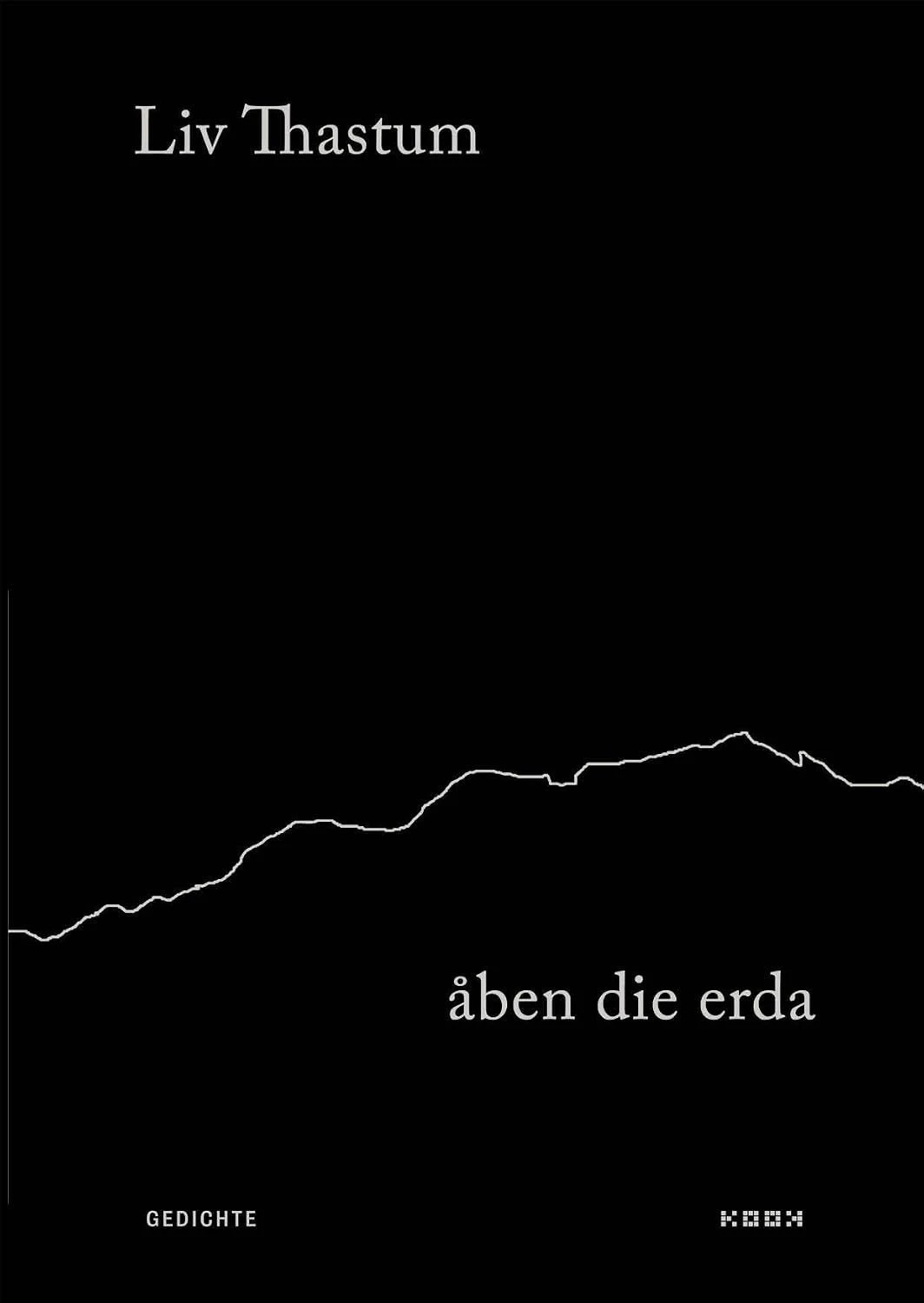 Liv Thastum: „åben die erda“. Gedichte