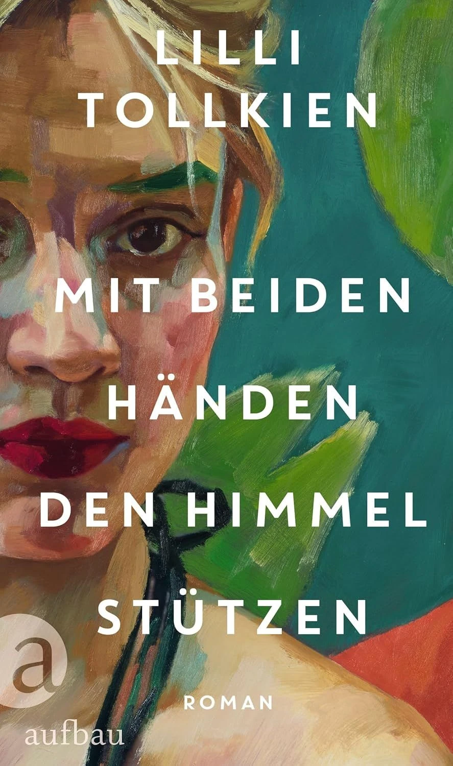 Lilli Tolkien: „Mit beiden Händen den Himmel stützen“.