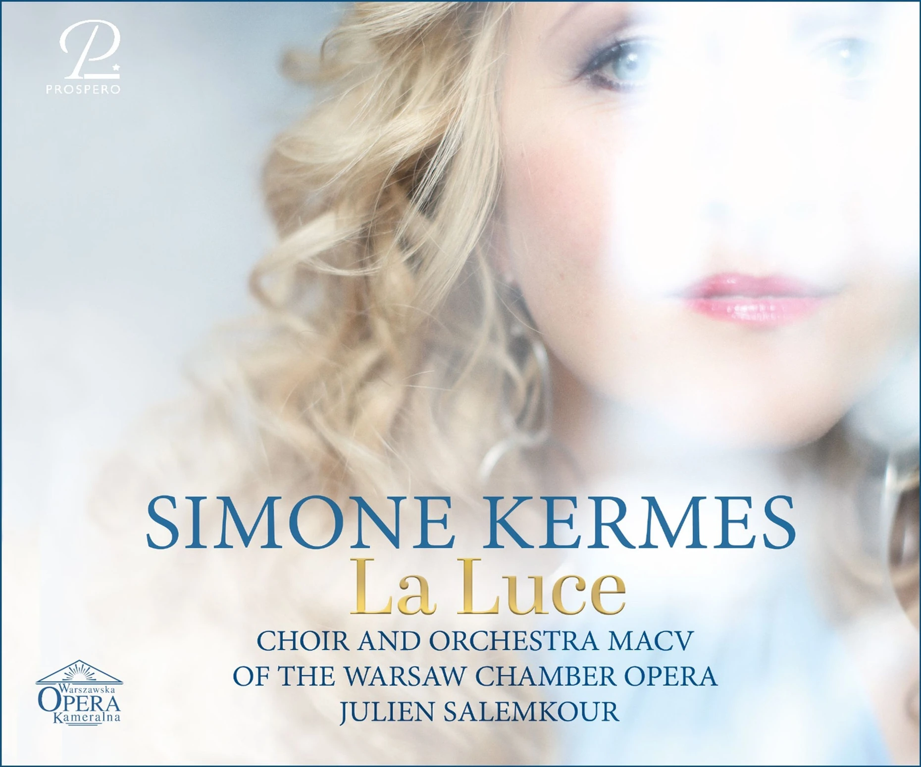  La Luce. Simone Kermes, Warsaw Chamber Choir, Warsaw Chamber Opera Orchestra, Julien Salemkour.