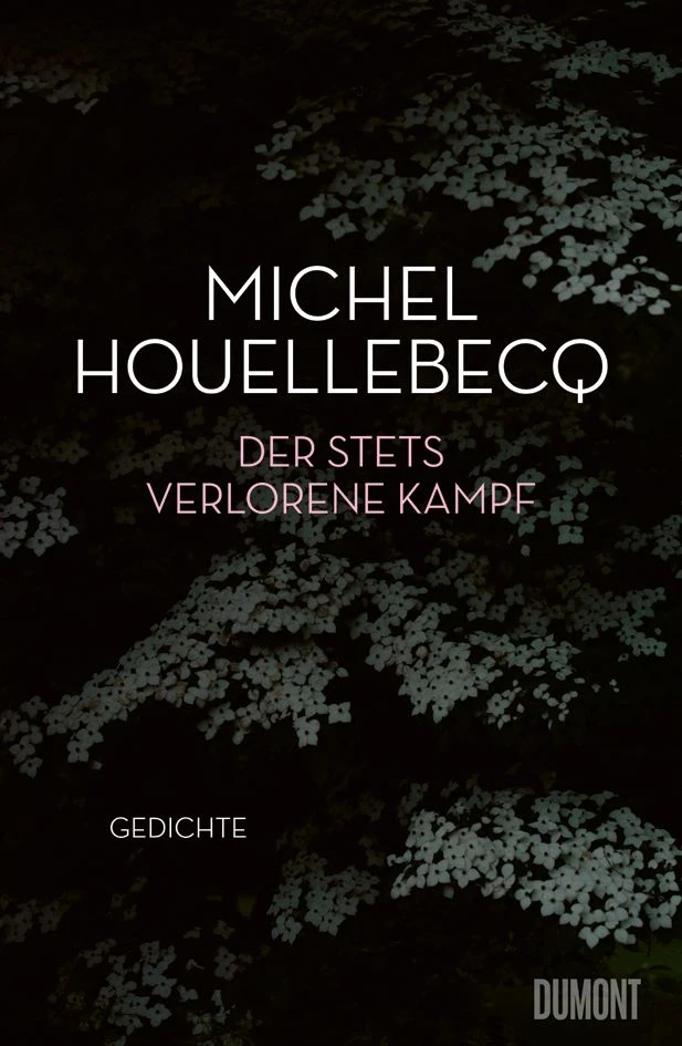 Michel Houellebecq: „Der stets verlorene Kampf“. Gedichte.