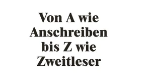 Von A wie Anschreiben bis Z wie Zweitleser