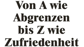 Von A wie Abgrenzen bis Z wie Zufriedenheit