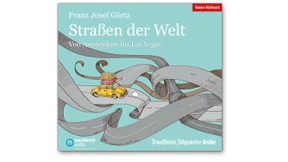 Neues F.A.Z.-Hörbuch:  Franz Josef Görtz – „Straßen der Welt. Von Amsterdam bis Las Vegas“
