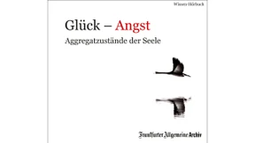 Neues Wissen-Hörbuch der F.A.Z.: „Glück – Angst. Aggregatzustände der Seele“