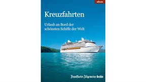 Neues F.A.Z.-eBook: Kreuzfahrten. Urlaub an Bord der schönsten Schiffe der Welt.  
