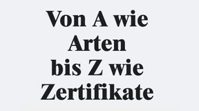 Von A wie Arten bis Z wie Zertifikate