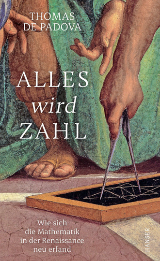 Thomas de Padova: „Alles wird Zahl“. Wie sich die Mathematik in der Renaissance neu erfand.