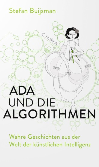 Stefan Buijsman: „Ada und die Algorithmen“. Wahre Geschichten aus der Welt der Künstlichen Intelligenz. Stefan Buijsman: „Ada und die Algorithmen“. Wahre Geschichten aus der Welt der Künstlichen Intelligenz.