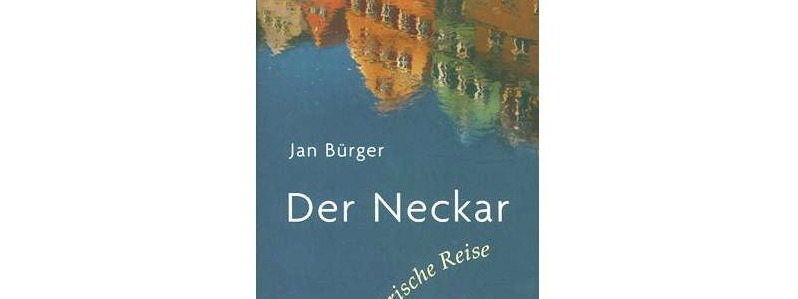 Jan Burger Der Neckar In Deinen Talern Wachte Mein Herz Mir Auf Romane Der Woche Faz
