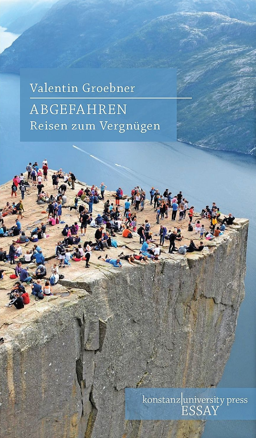 Valentin Groebner: „Abgefahren“. Reisen zum Vergnügen.