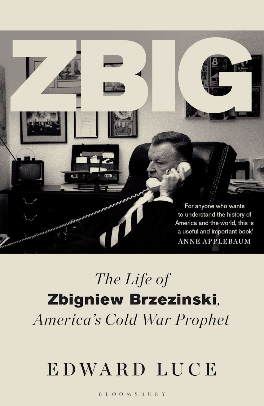 Edward Luce: „Zbig“. The Life of Zbigniew Brzezinski, America’s Cold War Prophet.