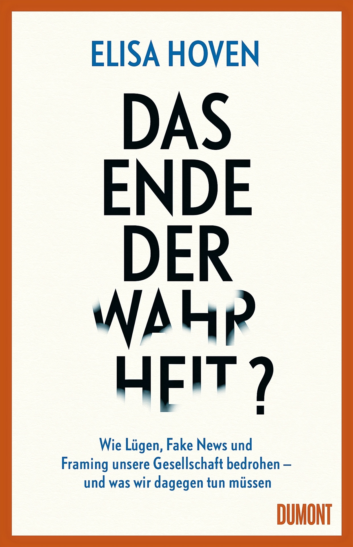 Elisa Hoven: „Das Ende der Wahrheit“. Wie Lügen, Fake News und Framing unsere Gesellschaft bedrohen – und was wir dagegen tun müssen.