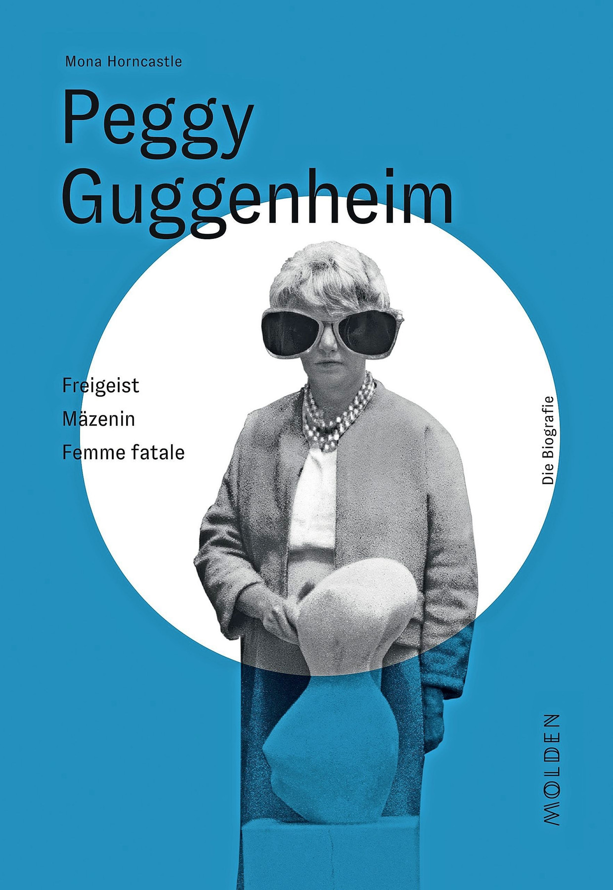 Mona Horncastle: „Peggy Guggenheim“. Freigeist – Mäzenin - Femme fatale.